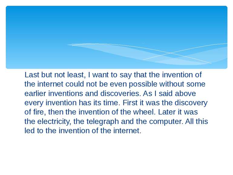 Last but not least, I want to say that the invention of the internet could no...