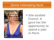 Some interesting facts She studied French. It gave her the opportunity to spe...