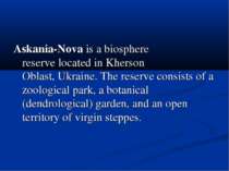 Askania-Nova is a biosphere reserve located in Kherson Oblast, Ukraine. The r...