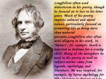 Longfellow often used didacticism in his poetry, though he focused on it less...