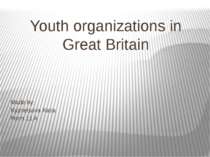 Youth organizations in Great Britain Made by: Kyznetsova Katia Form 11 A