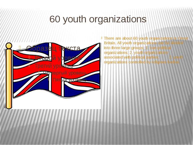 60 youth organizations There are about 60 youth organizations in Great Britai...