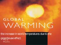 the increase in world temperatures due to the greenhouse effect.