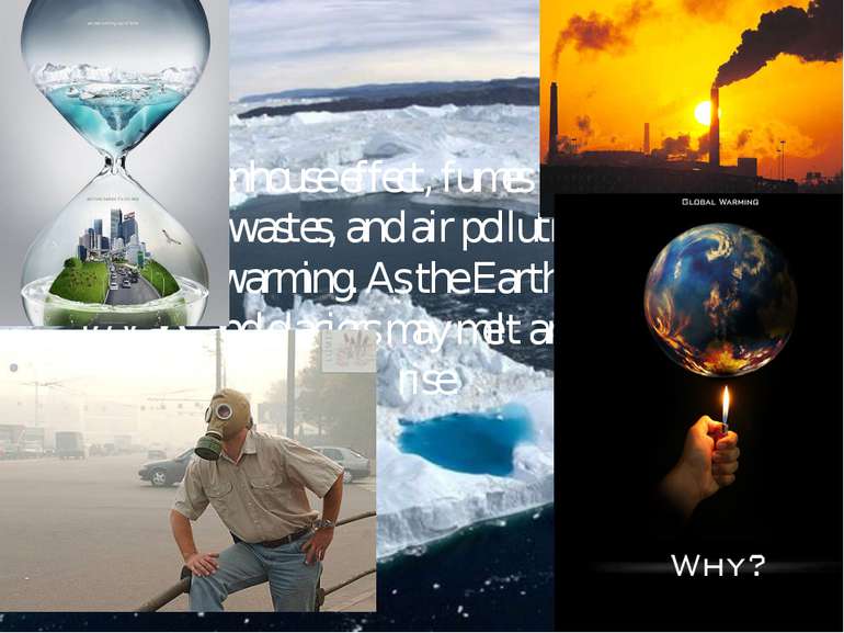The greenhouse effect, fumes from chimneys, industrial wastes, and air pollut...