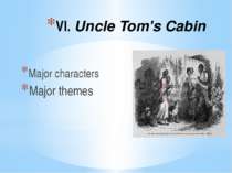 VI. Uncle Tom's Cabin Major characters Major themes