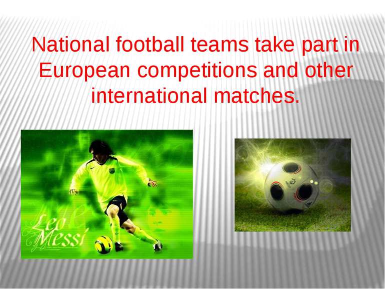 National football teams take part in European competitions and other internat...