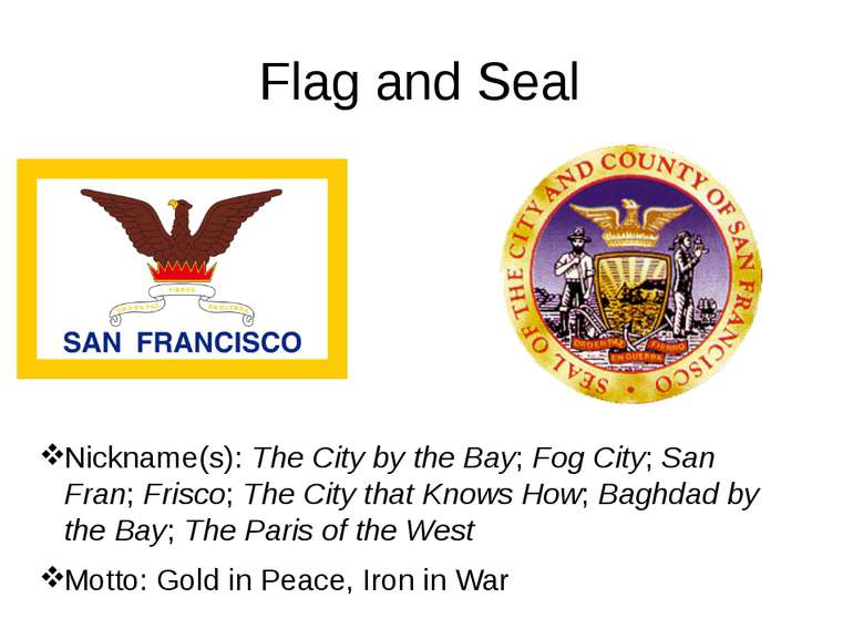 Flag and Seal Nickname(s): The City by the Bay; Fog City; San Fran; Frisco; T...