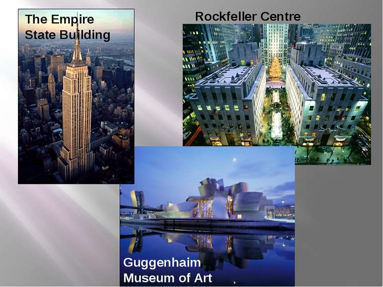 Rockfeller Centre Guggenhaim Museum of Art The Empire State Building