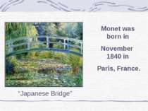 “Japanese Bridge” Monet was born in November 1840 in Paris, France.