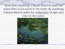 More than anything, Claude loved to paint the water lilies in his pond.In his...