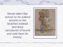 Monet didn’t like school so he walked around on the beaches instead and drew ...