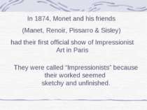 In 1874, Monet and his friends (Manet, Renoir, Pissarro & Sisley) had their f...