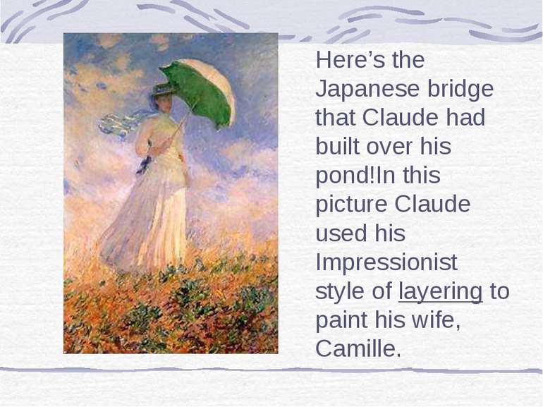 Here’s the Japanese bridge that Claude had built over his pond!In this pictur...