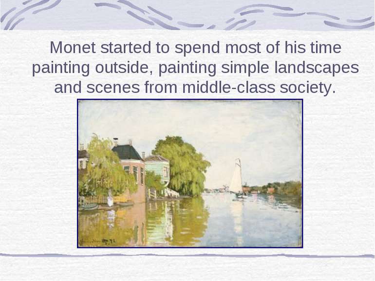 Monet started to spend most of his time painting outside, painting simple lan...