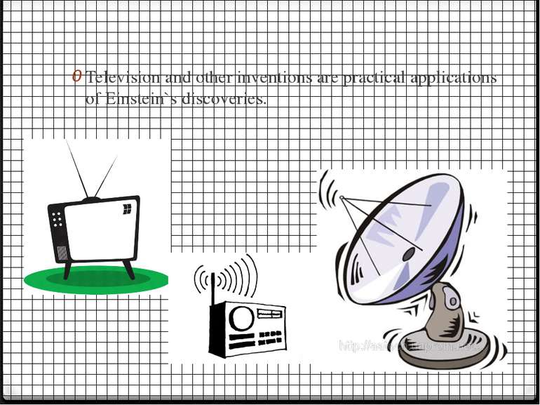 Television and other inventions are practical applications of Einstein`s disc...