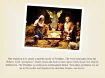 One tradition is to create a nativity scene or Presйpio. The word originates ...