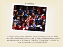 Caroling Caroling is quite a popular custom here. Various christmas carols ar...