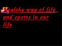 "Healthy way of life and sports in our life"