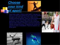 Choose your kind of sport! Sport helps people to keep in good health. If you ...