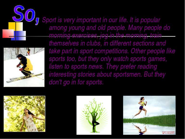 Sport is very important in our life. It is popular among young and old people...