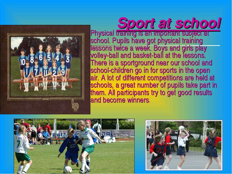 Sport at school Physical training is an important subject at school. Pupils h...