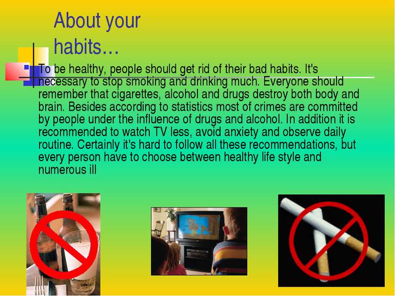 About your habits… To be healthy, people should get rid of their bad habits. ...