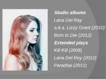 Studio albums Lana Del Ray a.k.a. Lizzy Grant (2010) Born to Die (2012) Exten...