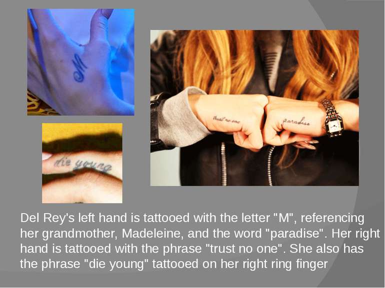 Del Rey's left hand is tattooed with the letter "M", referencing her grandmot...