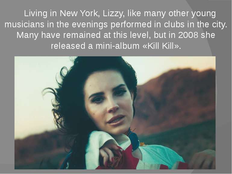 Living in New York, Lizzy, like many other young musicians in the evenings pe...