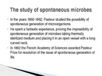 In the years 1860-1862, Pasteur studied the possibility of spontaneous genera...