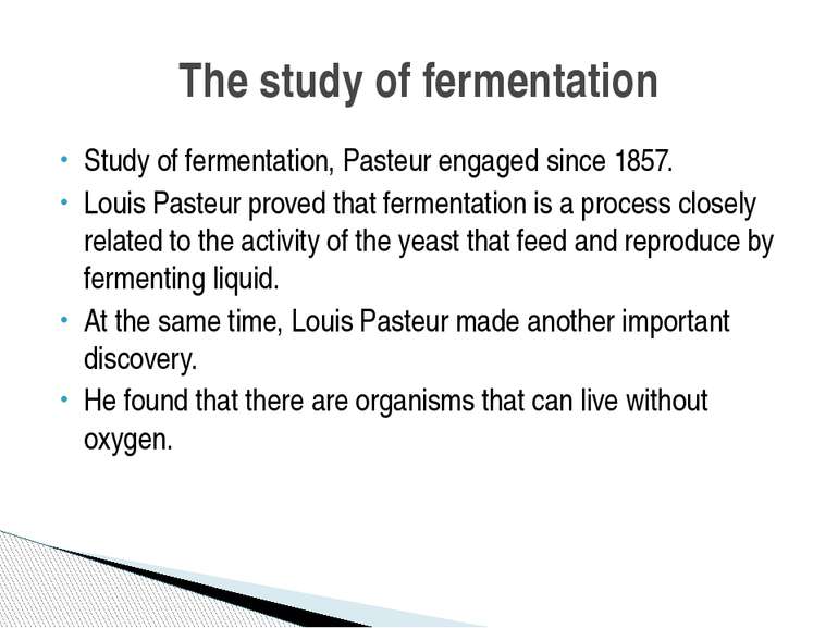 Study of fermentation, Pasteur engaged since 1857. Louis Pasteur proved that ...