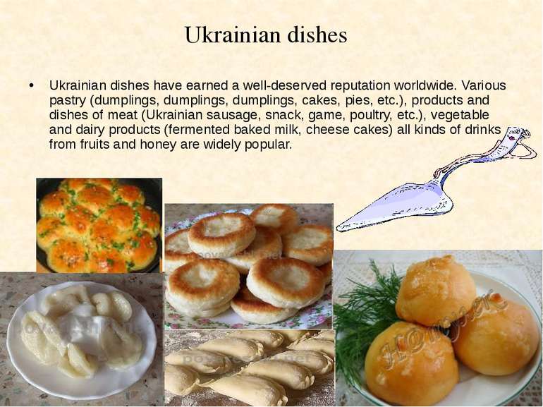 Ukrainian dishes have earned a well-deserved reputation worldwide. Various pa...