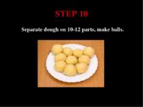 STEP 10 Separate dough on 10-12 parts, make balls.