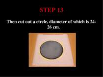 STEP 13 Then cut out a circle, diameter of which is 24-26 cm.