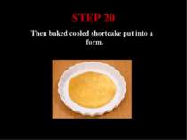 STEP 20 Then baked cooled shortcake put into a form.