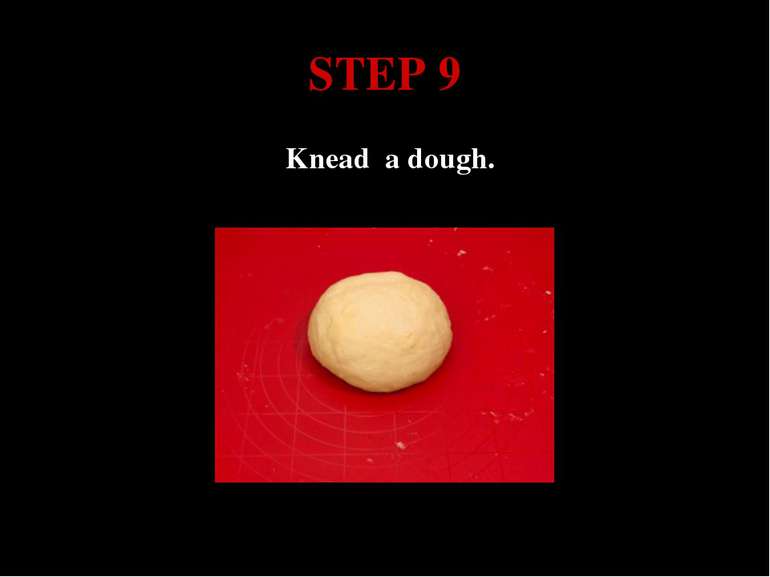 STEP 9 Knead a dough.