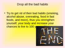 Drop all the bad habits Try to get rid of their bad habits (smoking, alcohol ...