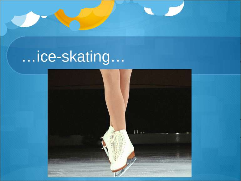 …ice-skating…