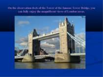 On the observation deck of the Tower of the famous Tower Bridge, you can full...