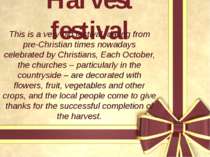 Harvest festival This is a very old festival, dating from pre-Christian times...
