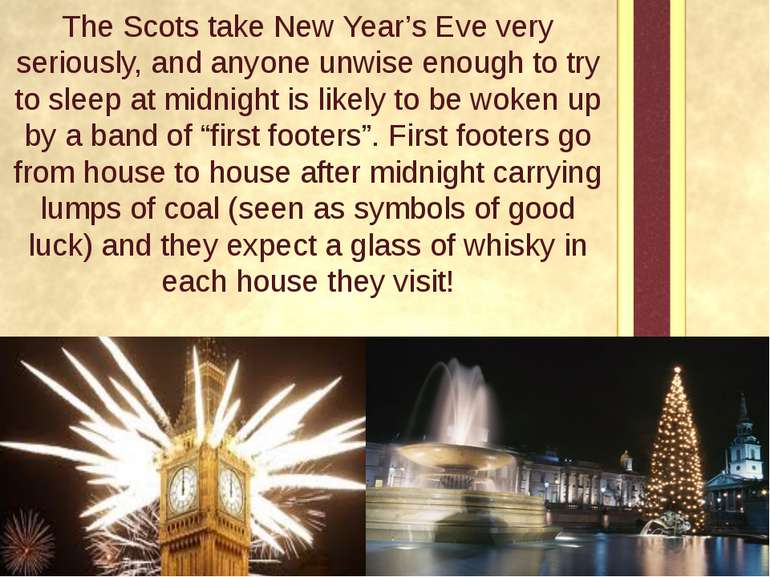 The Scots take New Year’s Eve very seriously, and anyone unwise enough to try...