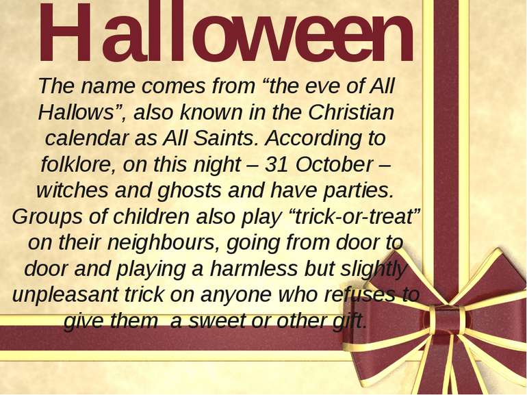 Halloween The name comes from “the eve of All Hallows”, also known in the Chr...