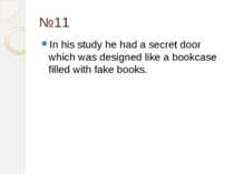 №11 In his study he had a secret door which was designed like a bookcase fill...