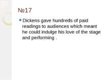 №17 Dickens gave hundreds of paid readings to audiences which meant he could ...