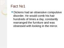 Fact №1 Dickens had an obsessive compulsive disorder. He would comb his hair ...