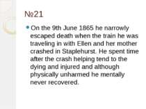 №21 On the 9th June 1865 he narrowly escaped death when the train he was trav...