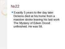 №22 Exactly 5 years to the day later Dickens died at his home from a massive ...