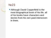 №23 Although David Copperfield is the most biographical book of his life, all...