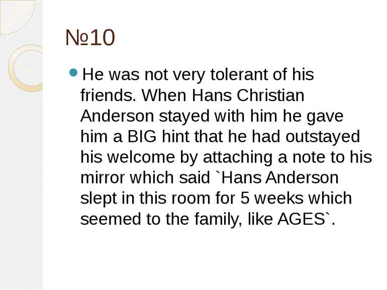 №10 He was not very tolerant of his friends. When Hans Christian Anderson sta...