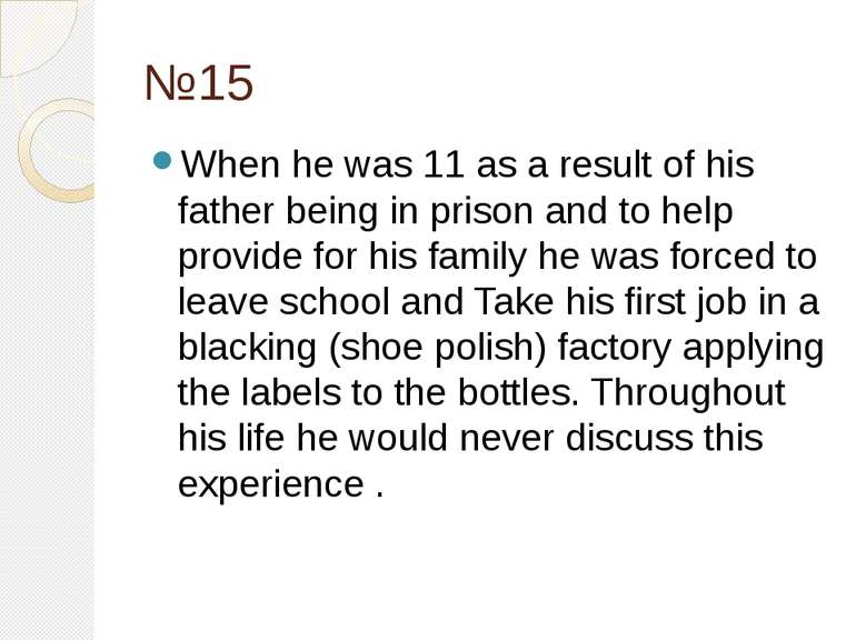 №15 When he was 11 as a result of his father being in prison and to help prov...